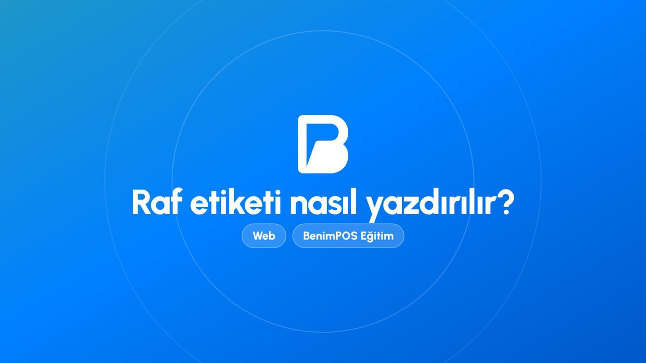 Raf Etiketi Nasıl Yazdırılır? | BenimPOS Web Eğitimi