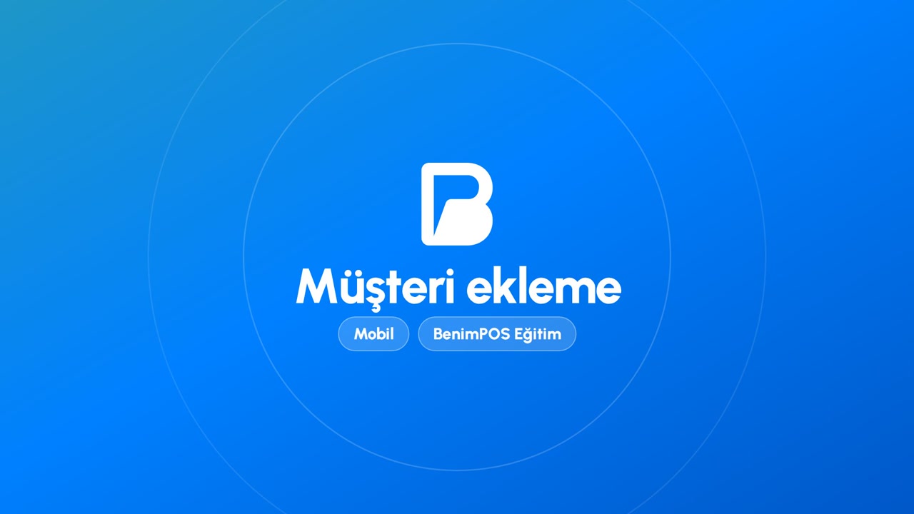 Müşteri Ekleme | BenimPOS Mobil Eğitimi