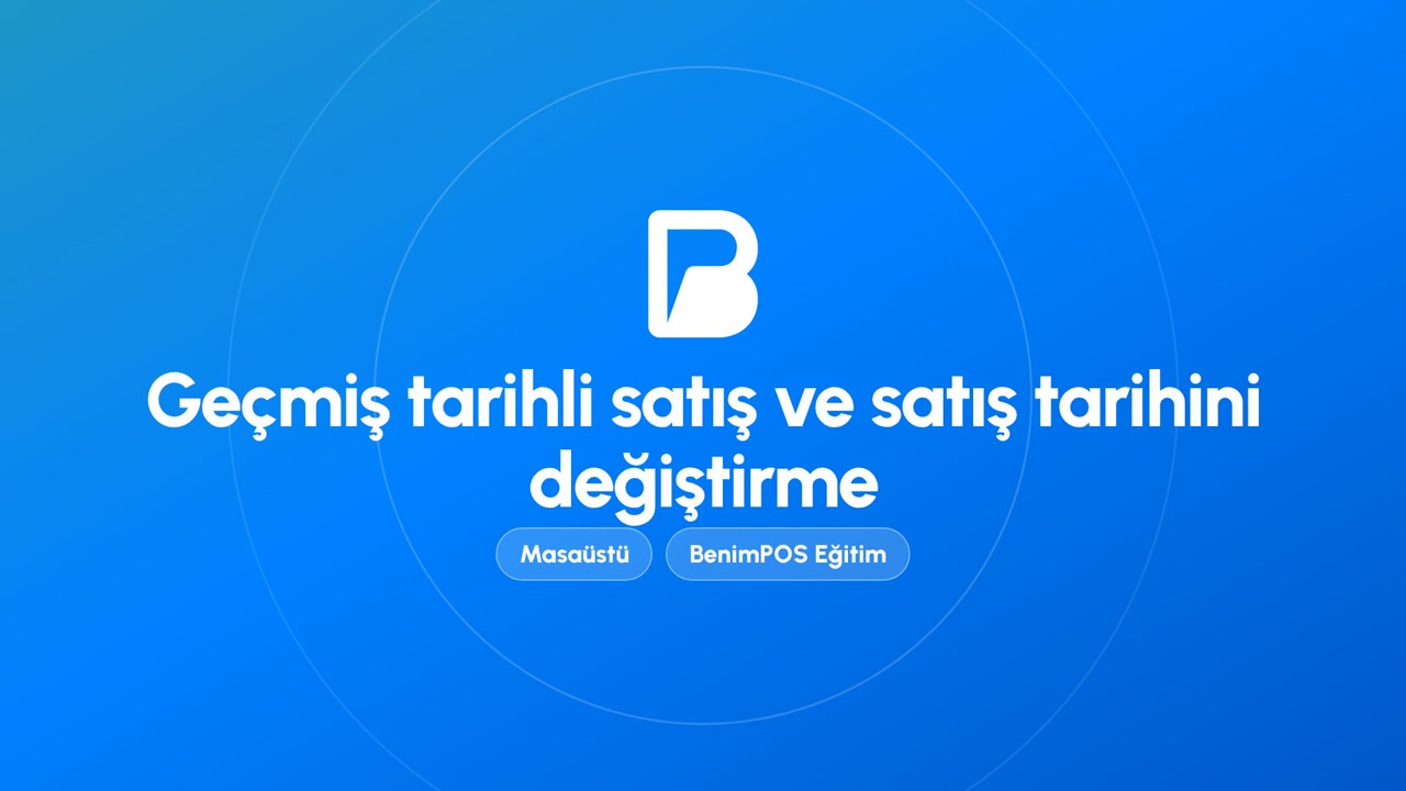 Geçmiş Tarihli Satış ve Satış Tarihini Değiştirme | BenimPOS Masaüstü Eğitimi
