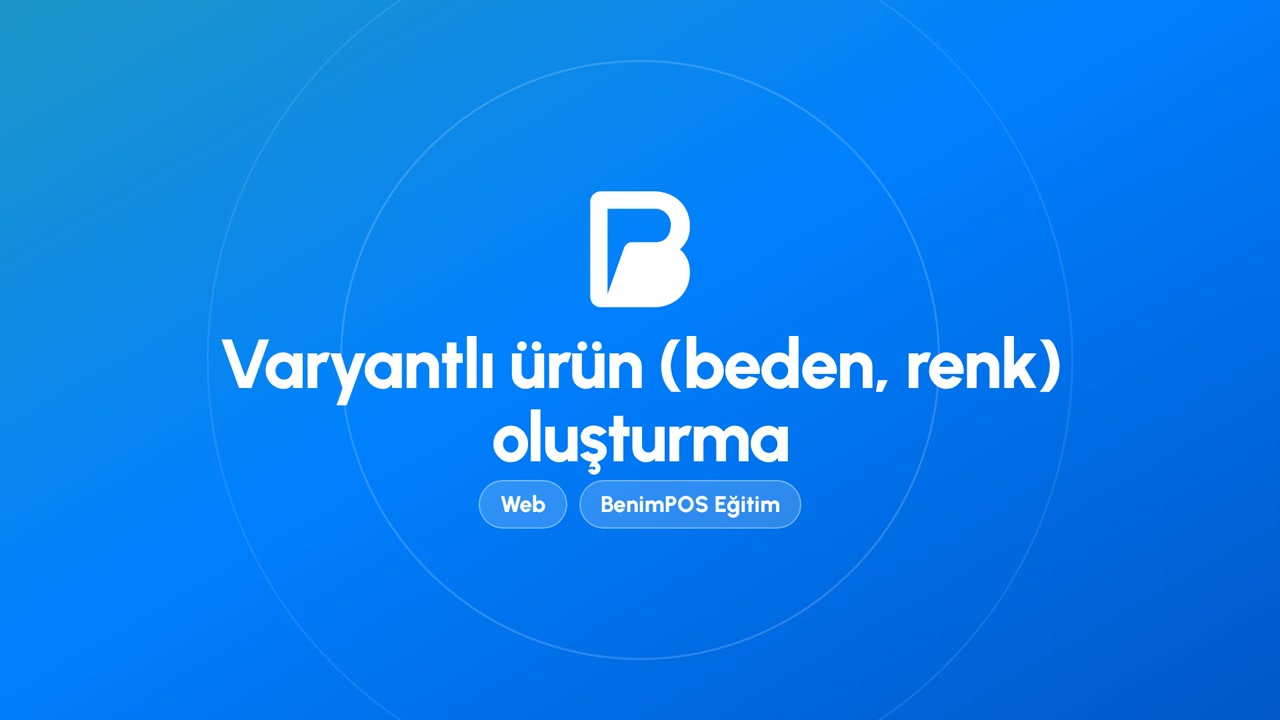 Varyantlı Ürün (Beden, Renk) Oluşturma | BenimPOS Web Eğitimi