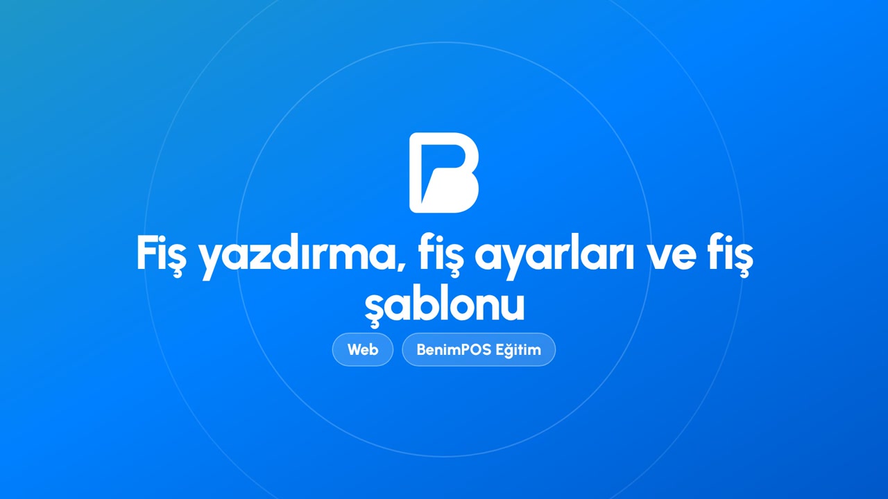 Fiş Yazdırma, Fiş Ayarları ve Fiş Şablonu | BenimPOS Web Eğitimi