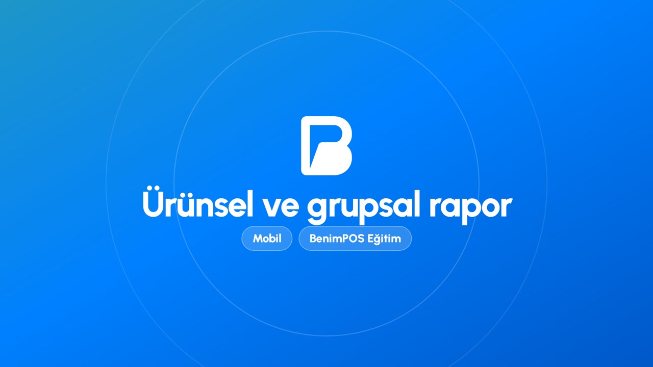 Ürünsel ve Grupsal Rapor | BenimPOS Mobil Eğitimi