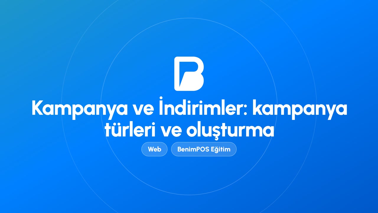 Kampanya ve İndirimler: Kampanya Türleri ve Oluşturma | BenimPOS Web Eğitimi