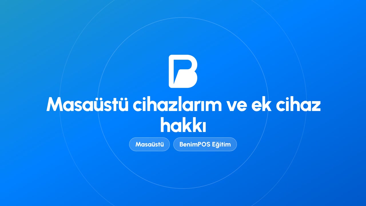 Masaüstü Cihazlarım ve Ek Cihaz Hakkı | BenimPOS Masaüstü Eğitimi