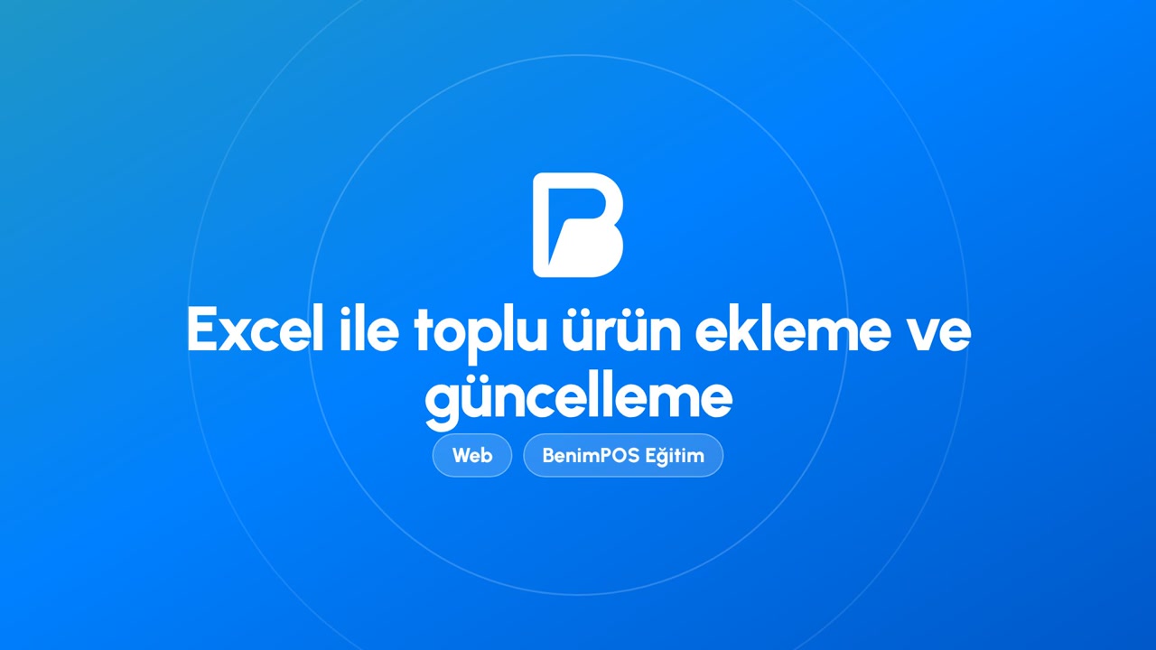 Excel ile Toplu Ürün Ekleme ve Güncelleme | BenimPOS Web Eğitimi