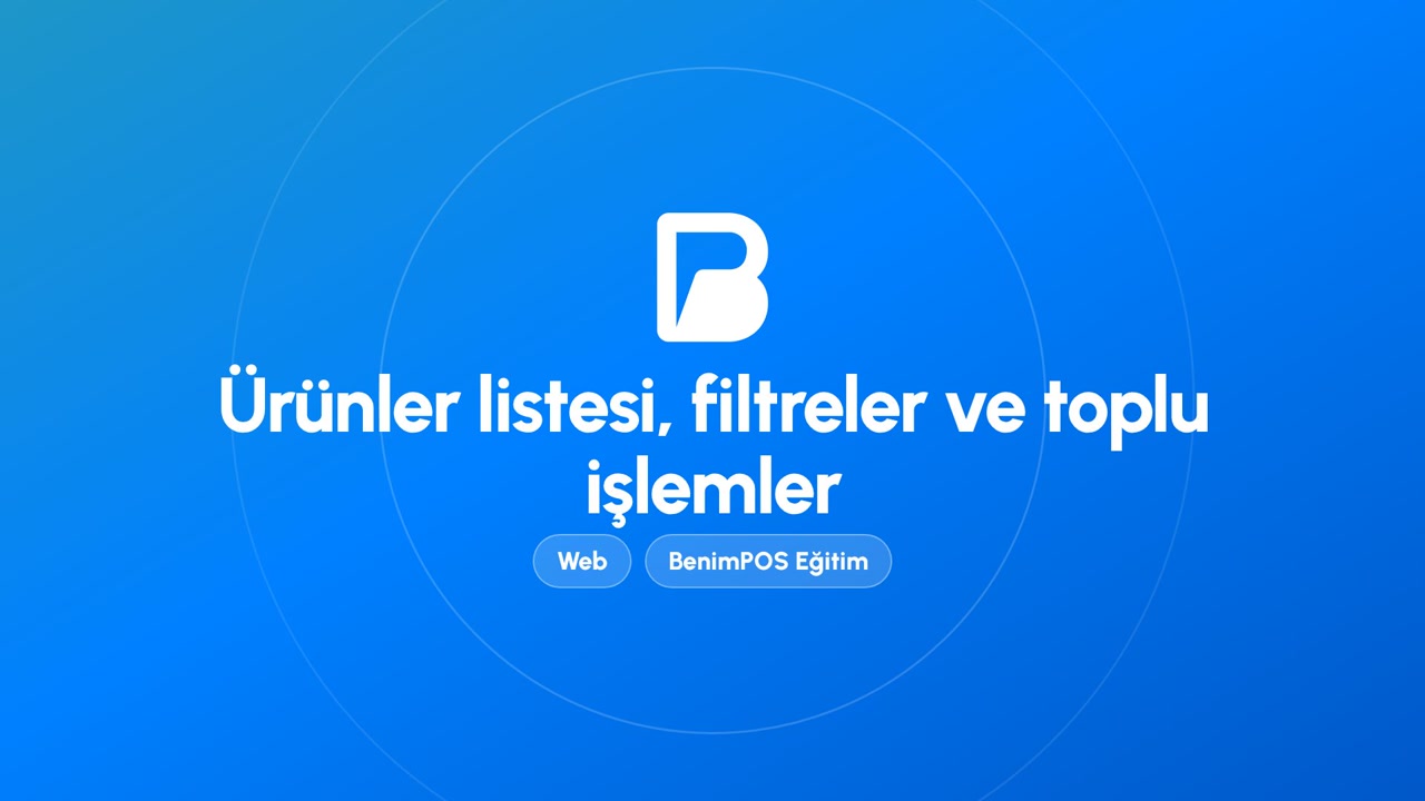 Ürünler Listesi, Filtreler ve Toplu İşlemler | BenimPOS Web Eğitimi