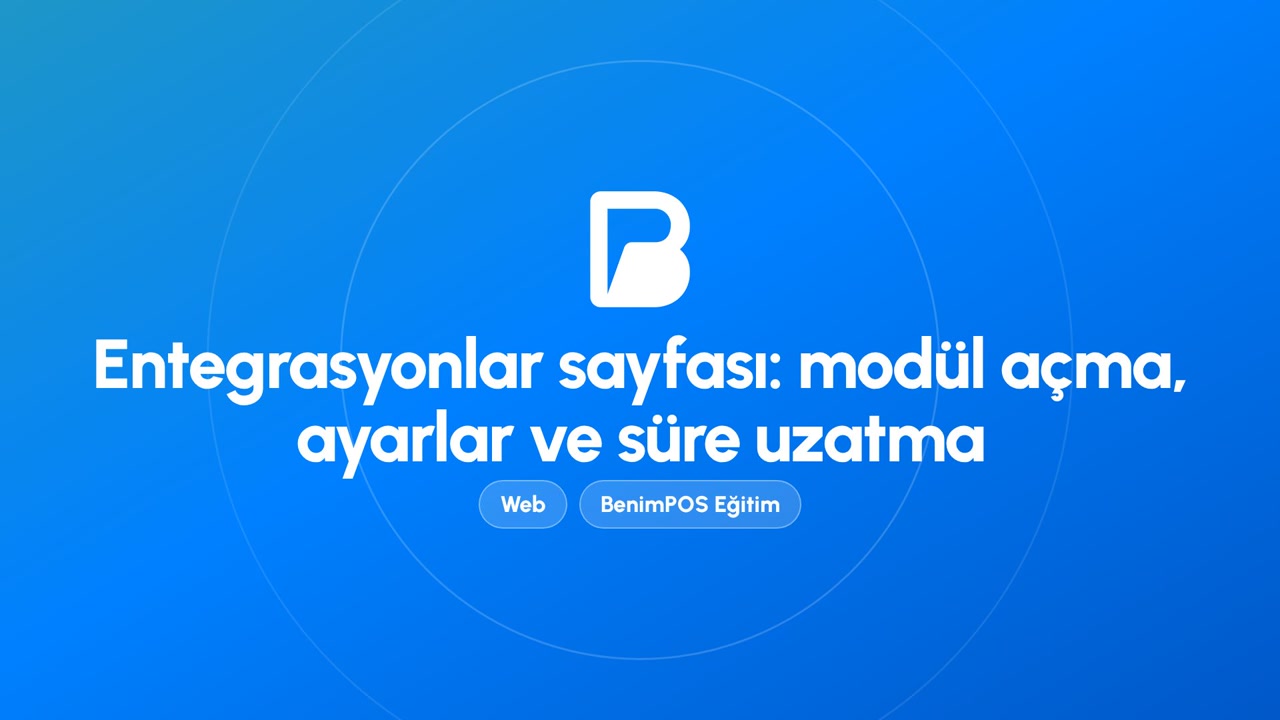 Entegrasyonlar Sayfası: Modül Açma, Ayarlar ve Süre Uzatma | BenimPOS Web Eğitimi