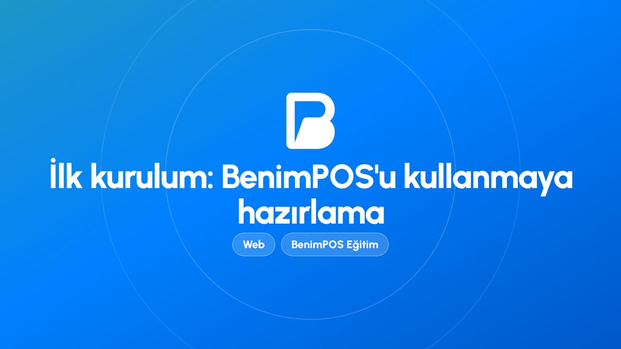İlk Kurulum: BenimPOS'u Kullanmaya Hazırlama | BenimPOS Web Eğitimi