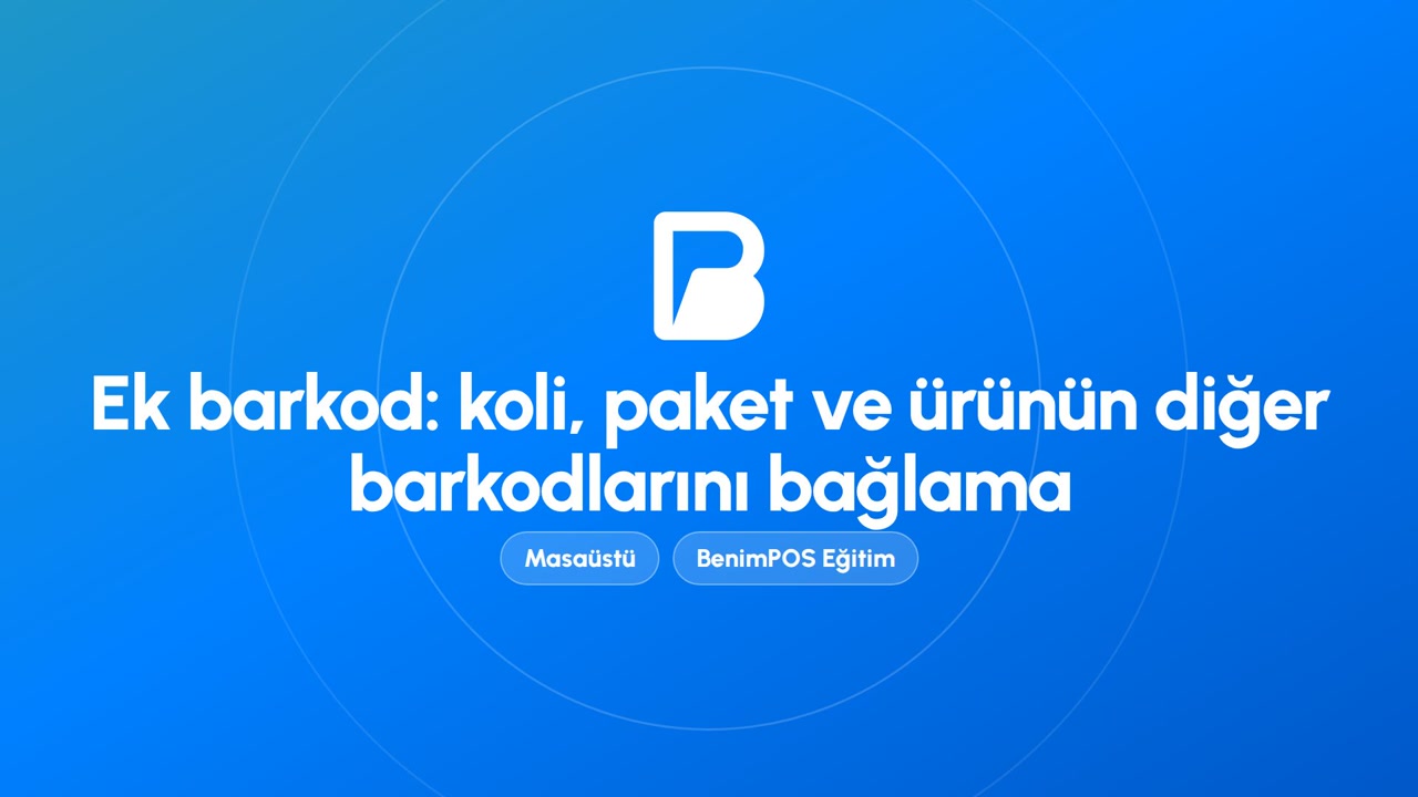 Ek Barkod: Koli, Paket ve Ürünün Diğer Barkodlarını Bağlama | BenimPOS Masaüstü Eğitimi