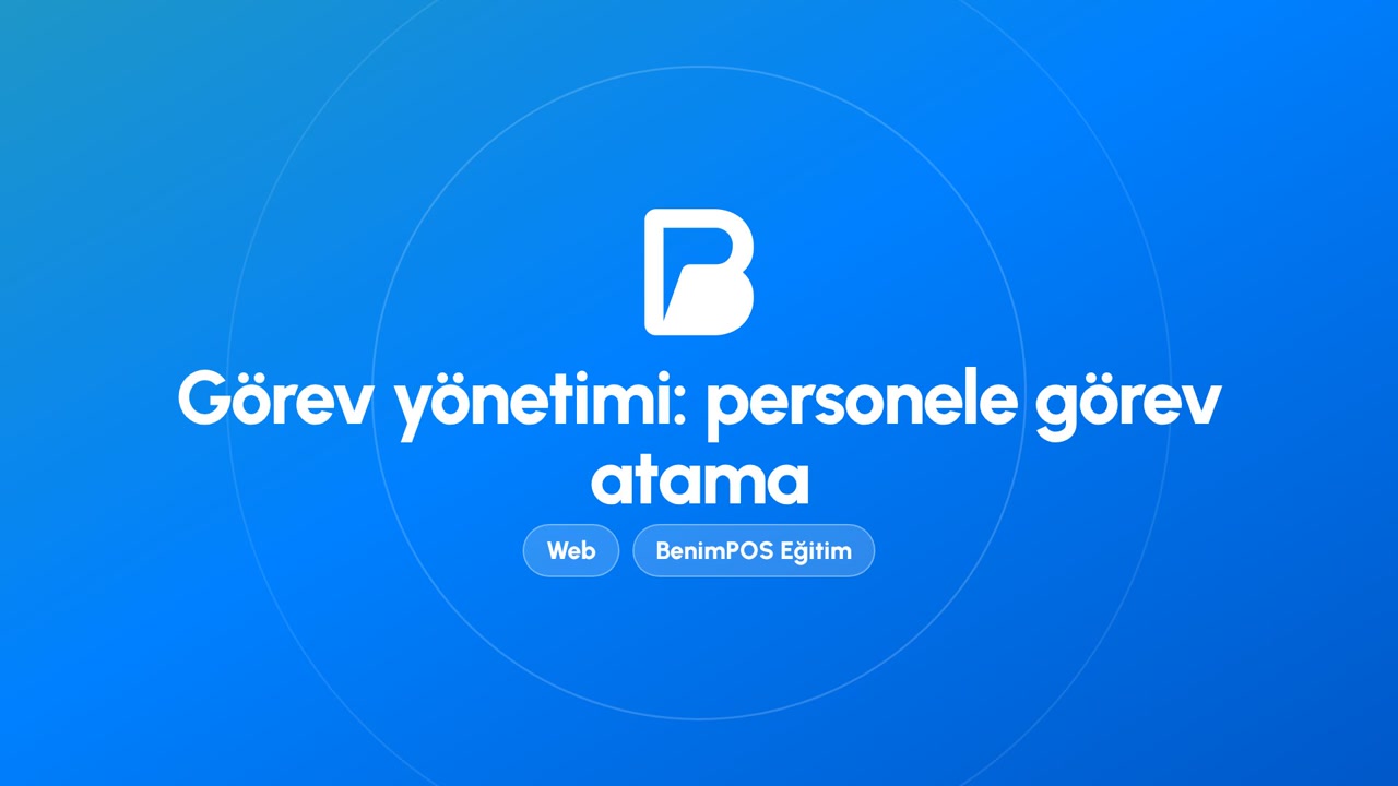 Görev Yönetimi: Personele Görev Atama | BenimPOS Web Eğitimi