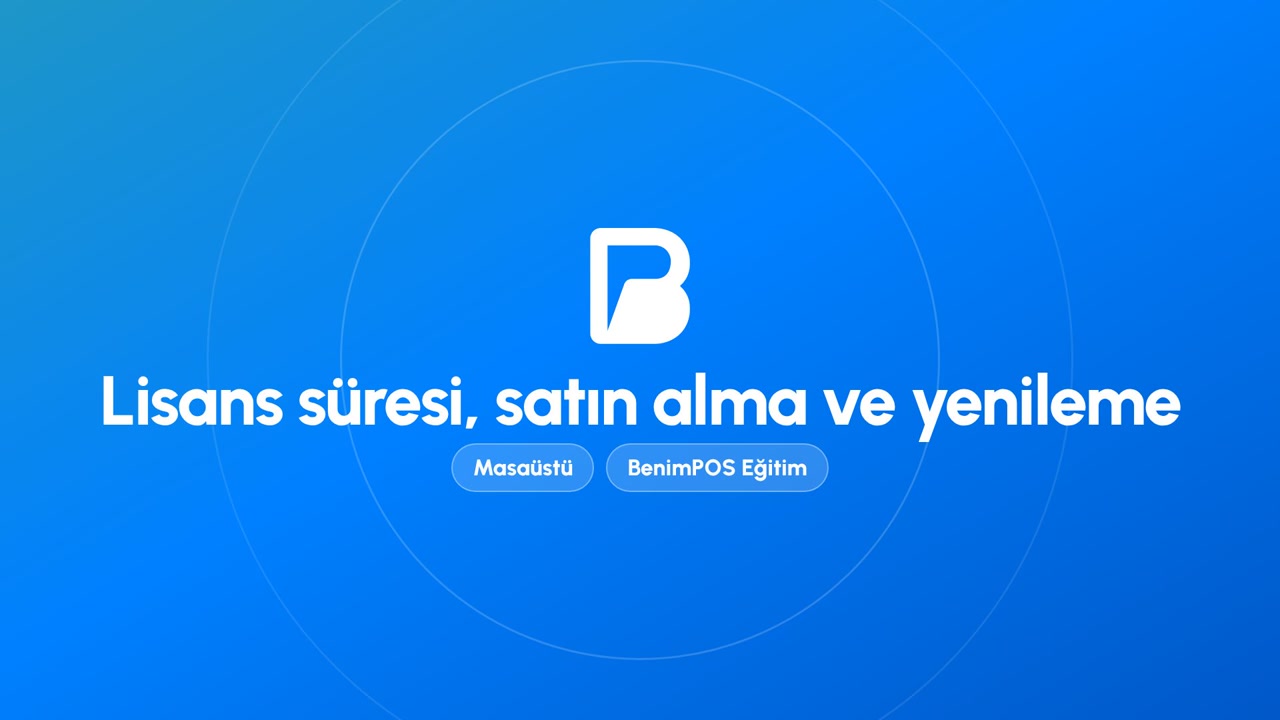 Lisans Süresi, Satın Alma ve Yenileme | BenimPOS Masaüstü Eğitimi