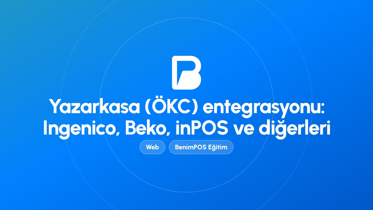 Yazarkasa (ÖKC) Entegrasyonu: Ingenico, Beko, inPOS ve Diğerleri | BenimPOS Web Eğitimi