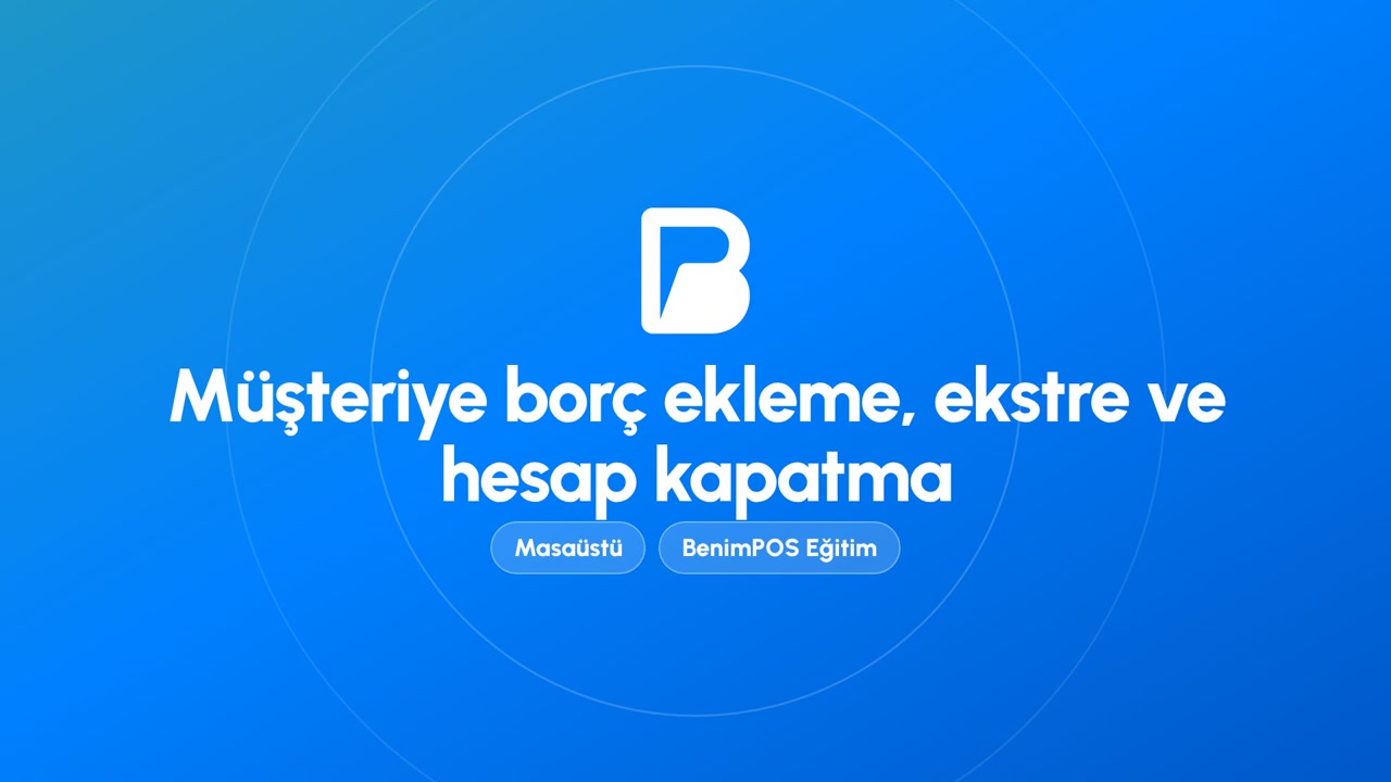 Müşteriye Borç Ekleme, Ekstre ve Hesap Kapatma | BenimPOS Masaüstü Eğitimi