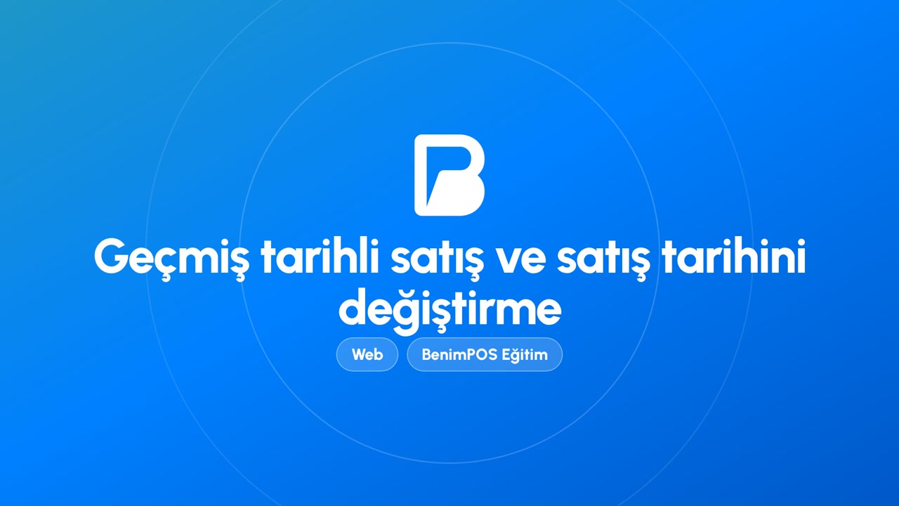 Geçmiş Tarihli Satış ve Satış Tarihini Değiştirme | BenimPOS Web Eğitimi
