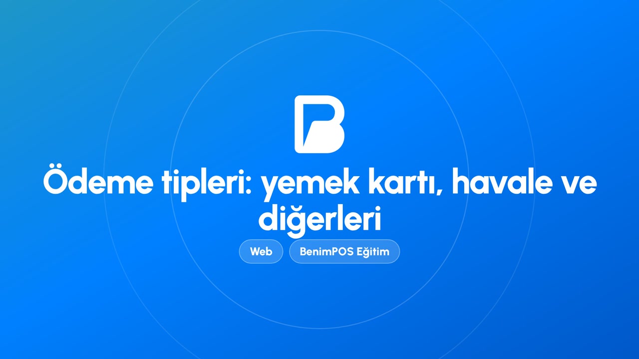 Ödeme Tipleri: Yemek Kartı, Havale ve Diğerleri | BenimPOS Web Eğitimi
