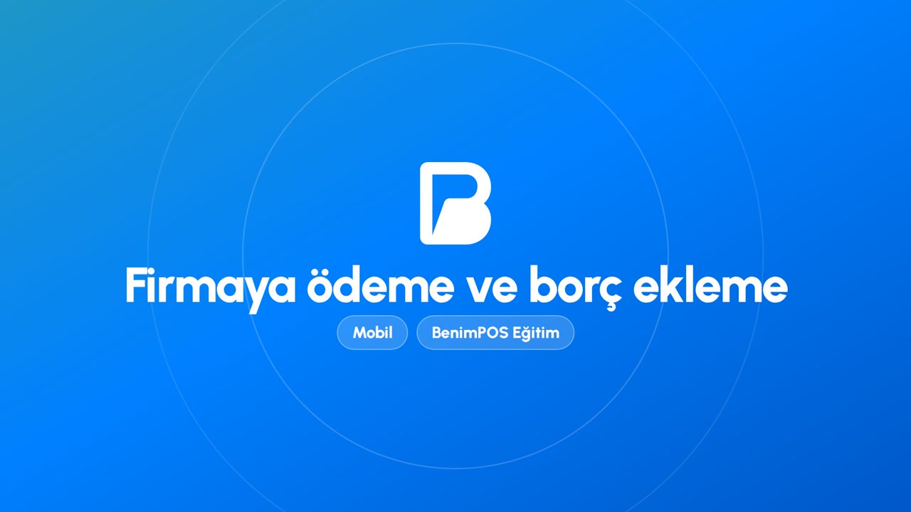 Firmaya Ödeme ve Borç Ekleme | BenimPOS Mobil Eğitimi