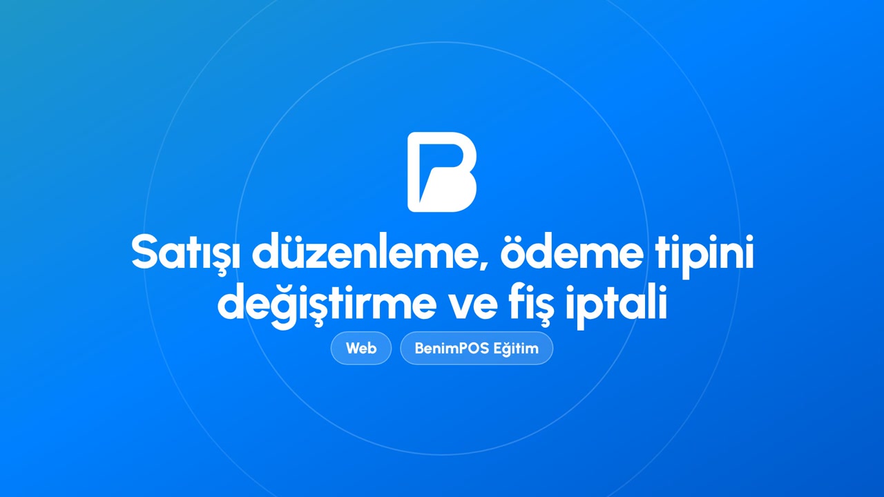 Satışı Düzenleme, Ödeme Tipini Değiştirme ve Fiş İptali | BenimPOS Web Eğitimi