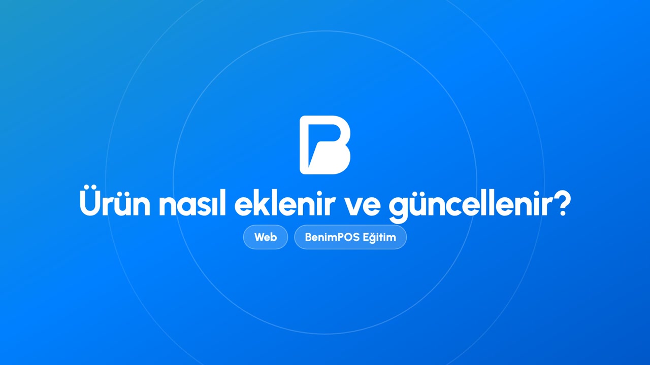 Ürün Nasıl Eklenir ve Güncellenir? | BenimPOS Web Eğitimi