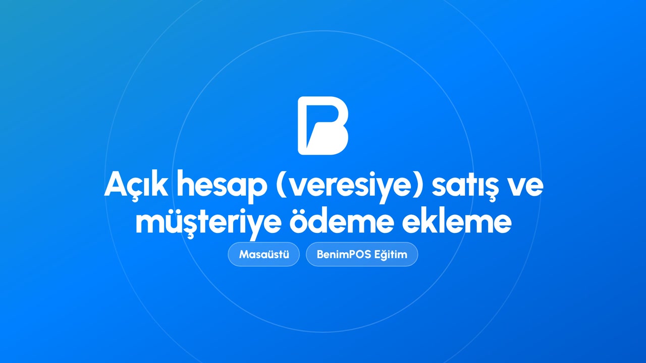 Açık Hesap (Veresiye) Satış ve Müşteriye Ödeme Ekleme | BenimPOS Masaüstü Eğitimi