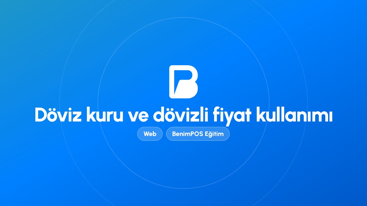 Döviz Kuru ve Dövizli Fiyat Kullanımı | BenimPOS Web Eğitimi