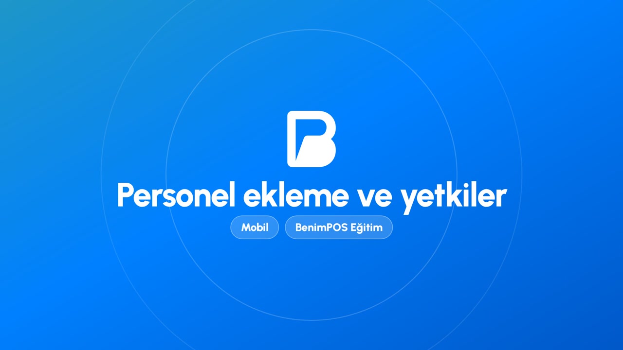 Personel Ekleme ve Yetkiler | BenimPOS Mobil Eğitimi