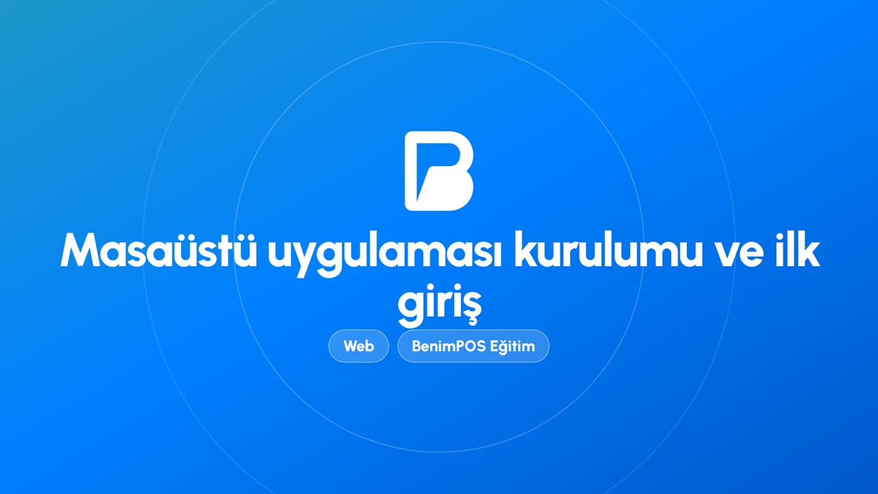 Masaüstü Uygulaması Kurulumu ve İlk Giriş | BenimPOS Web Eğitimi