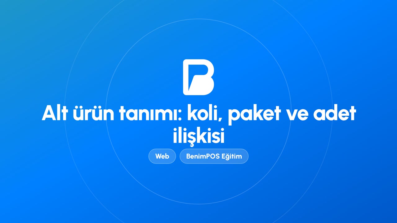 Alt Ürün Tanımı: Koli, Paket ve Adet İlişkisi | BenimPOS Web Eğitimi