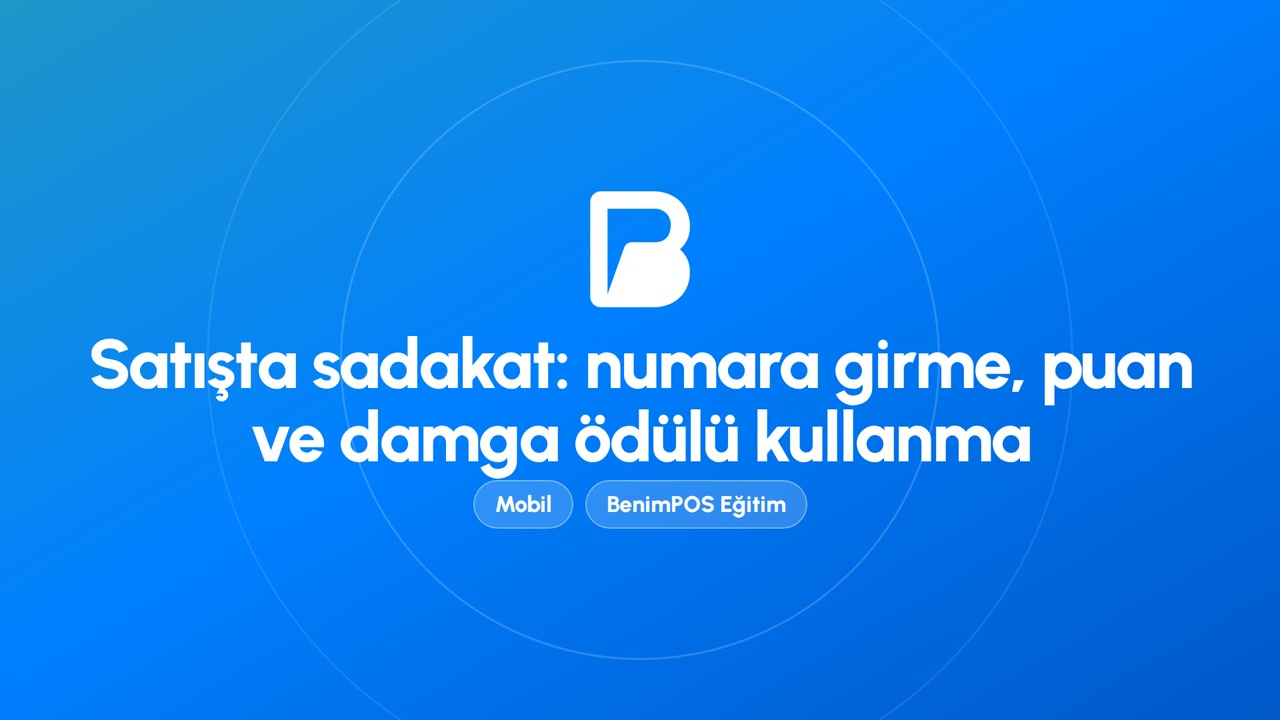 Satışta Sadakat: Numara Girme, Puan ve Damga Ödülü Kullanma | BenimPOS Mobil Eğitimi