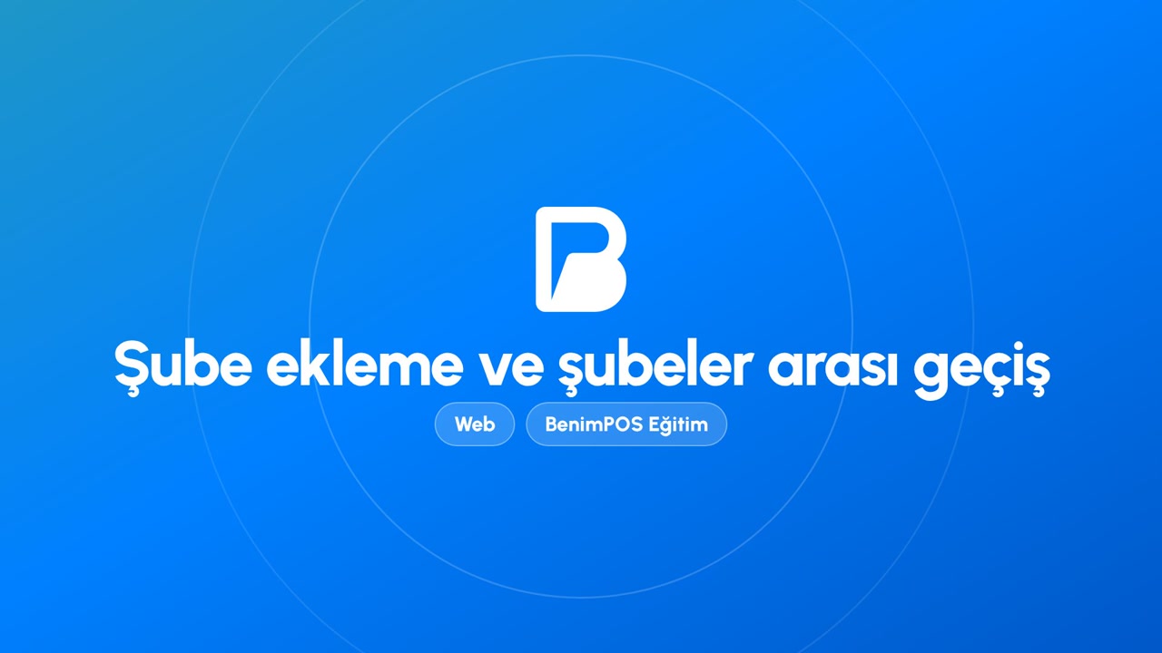 Şube Ekleme ve Şubeler Arası Geçiş | BenimPOS Web Eğitimi