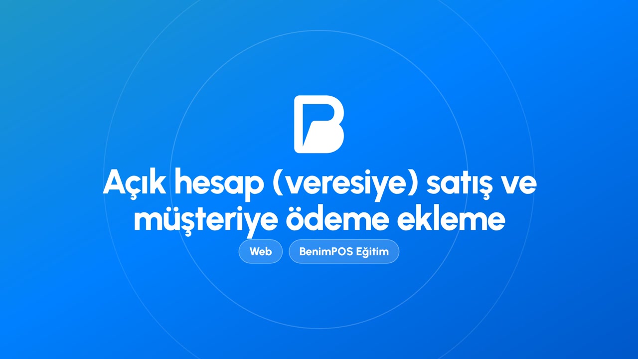 Açık Hesap (Veresiye) Satış ve Müşteriye Ödeme Ekleme | BenimPOS Web Eğitimi
