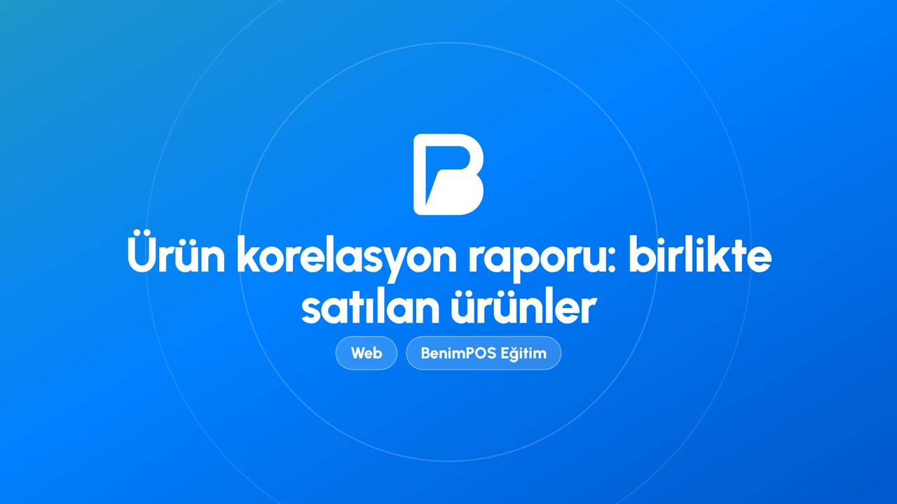 Ürün Korelasyon Raporu: Birlikte Satılan Ürünler | BenimPOS Web Eğitimi