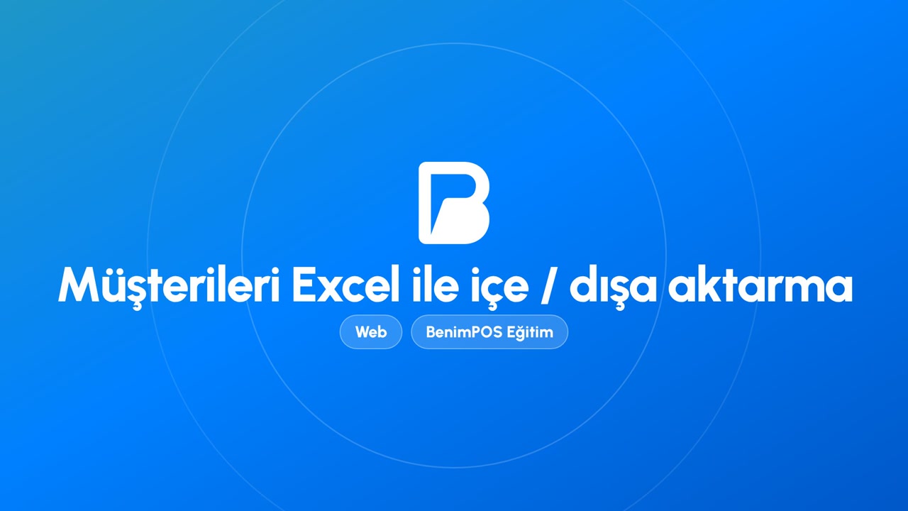 Müşterileri Excel ile İçe / Dışa Aktarma | BenimPOS Web Eğitimi
