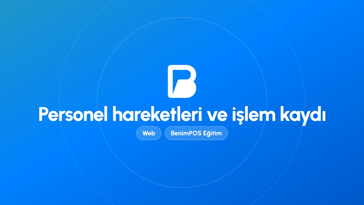 Personel Hareketleri ve İşlem Kaydı | BenimPOS Web Eğitimi