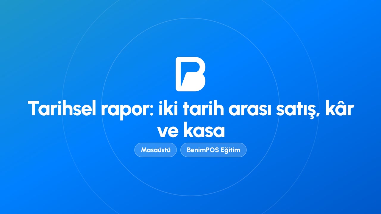 Tarihsel Rapor: İki Tarih Arası Satış, Kâr ve Kasa | BenimPOS Masaüstü Eğitimi
