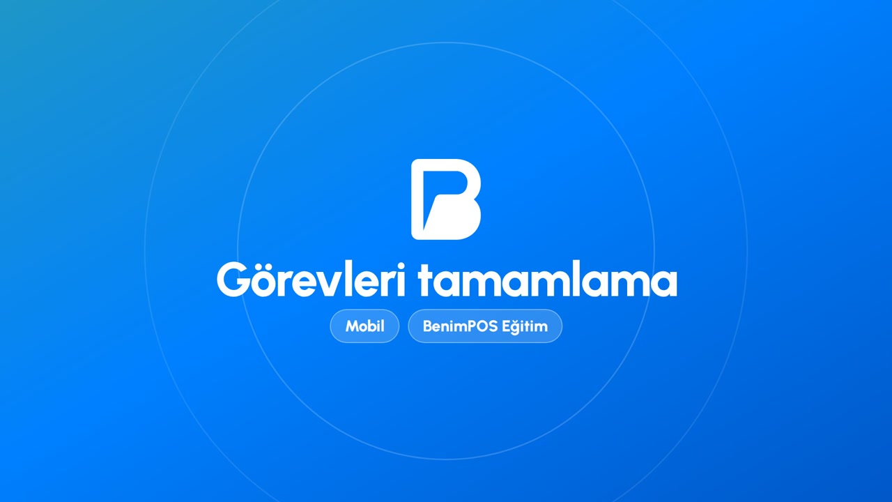 Görevleri Tamamlama | BenimPOS Mobil Eğitimi