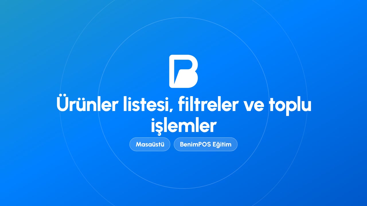 Ürünler Listesi, Filtreler ve Toplu İşlemler | BenimPOS Masaüstü Eğitimi