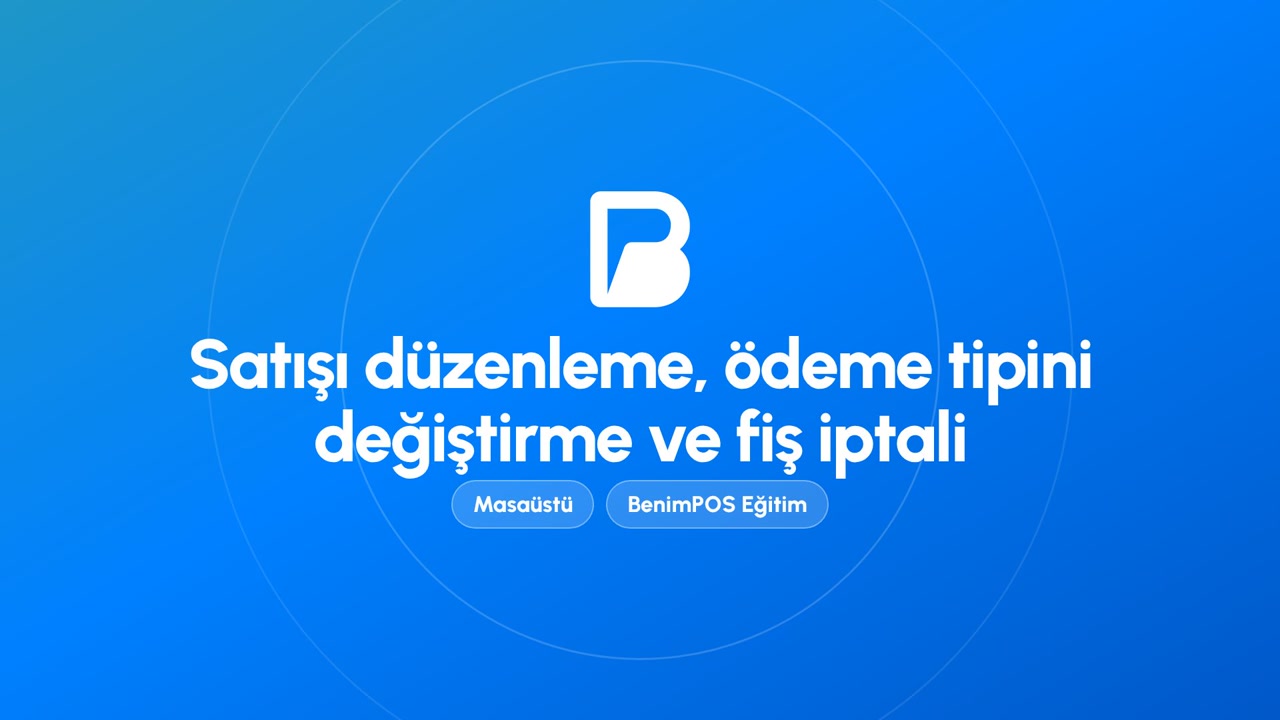 Satışı Düzenleme, Ödeme Tipini Değiştirme ve Fiş İptali | BenimPOS Masaüstü Eğitimi