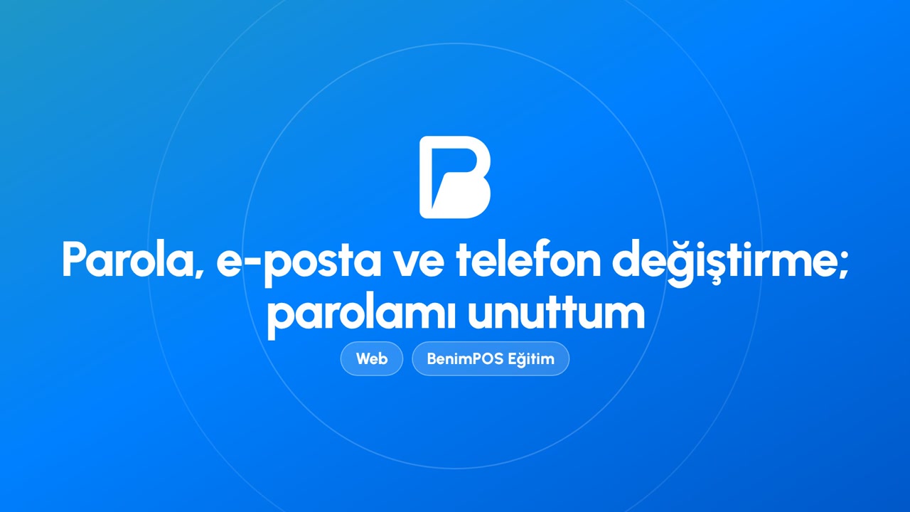 Parola, E-posta ve Telefon Değiştirme; Parolamı Unuttum | BenimPOS Web Eğitimi
