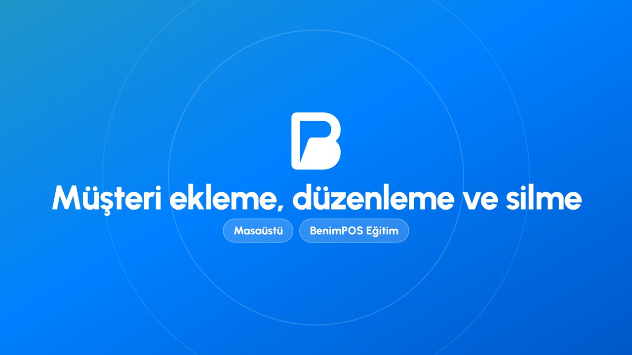 Müşteri Ekleme, Düzenleme ve Silme | BenimPOS Masaüstü Eğitimi